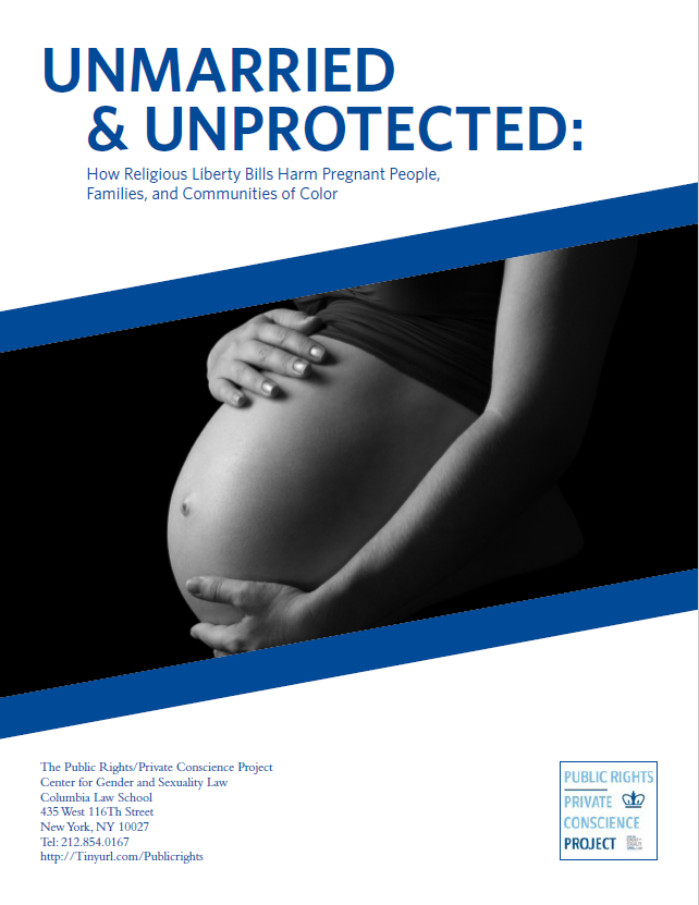 Cover image of the report titled "Unmarried & Unprotected: How Religious Liberty Bills Harm Pregnant People, Families, and Communities of Color"